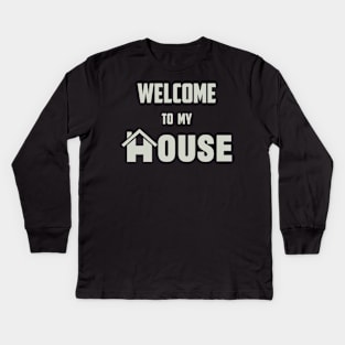 Welcome to My House Kids Long Sleeve T-Shirt